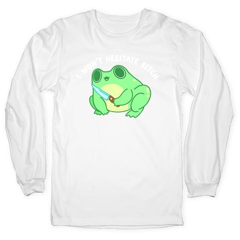 I Won't Hesitate Bitch Frog Longsleeve Tee